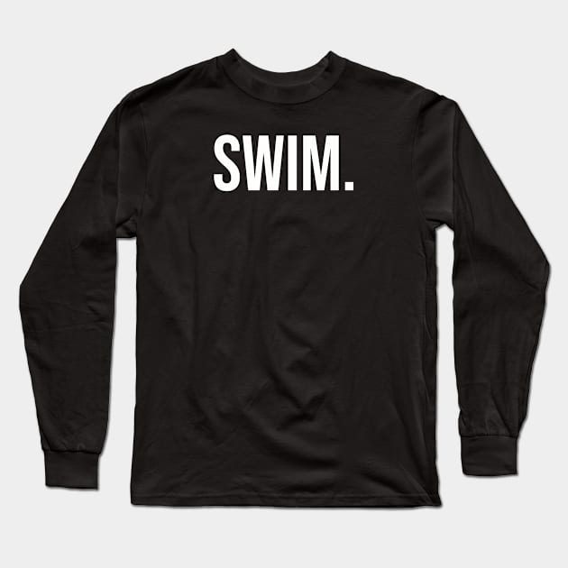 Swim. Long Sleeve T-Shirt by TotallyTubularTees